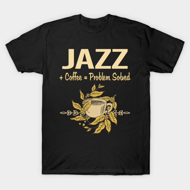 Problem Solved Coffee Jazz T-Shirt by Happy Life